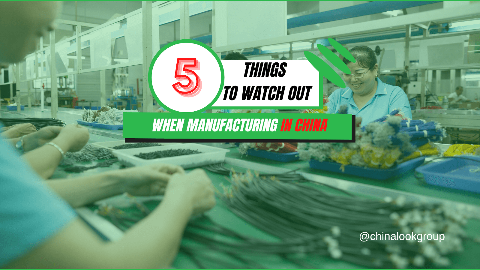 5 things to watch out when manufacturing in China@chinalookgroup